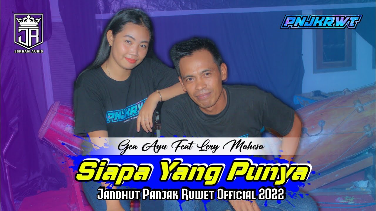 SIAPA YANG PUNYA ( Gea Ayu Ft Lery Mahesa ) Jandhut Panjak Ruwet 2022 - JORDAN Audio Production