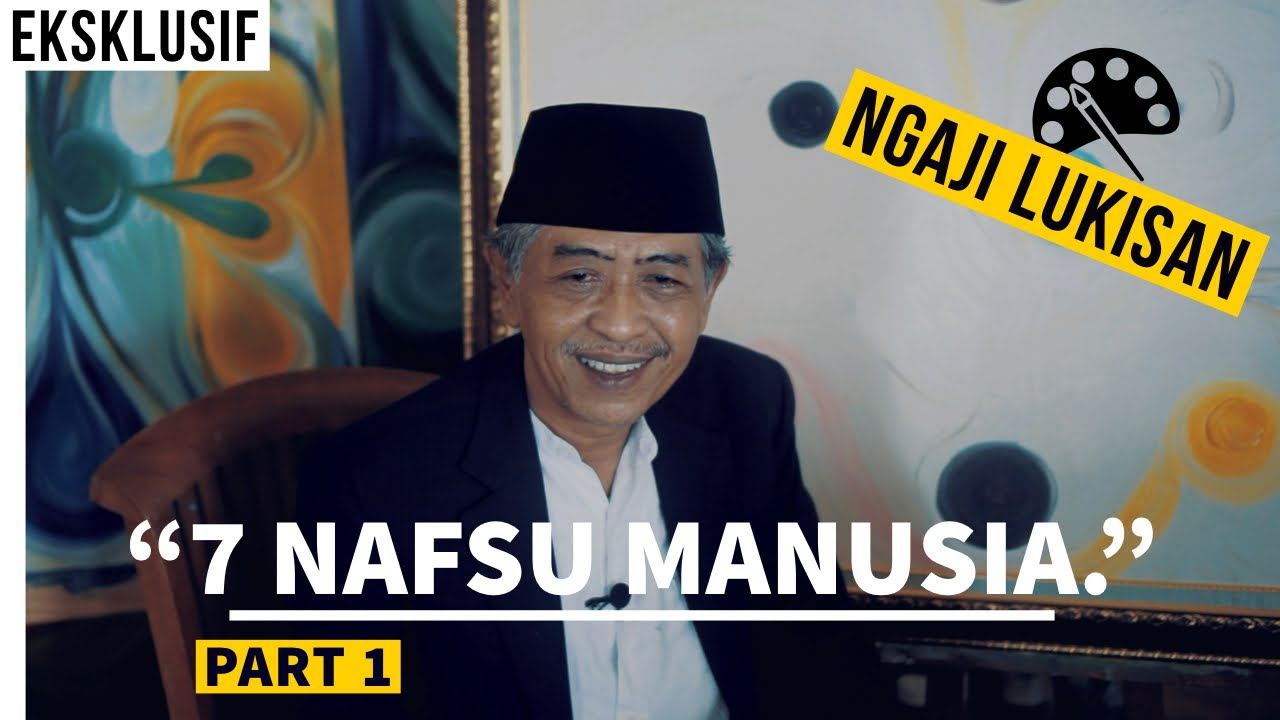 (EKSKLUSIF) 7 NAFSU MANUSIA (Ngaji Lukisan) Bersama KHM Luqman Hakim | Pt. 1 |