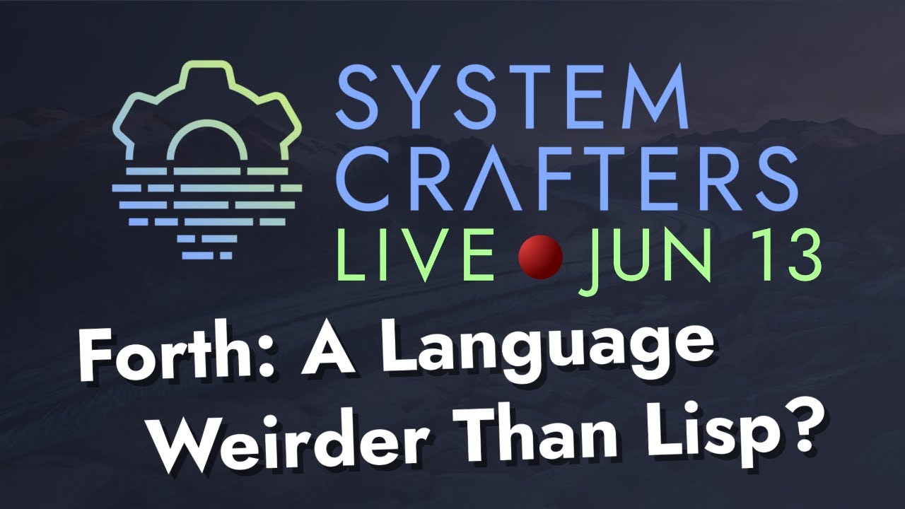 Forth: A Language Weirder Than Lisp? - System Crafters Live!