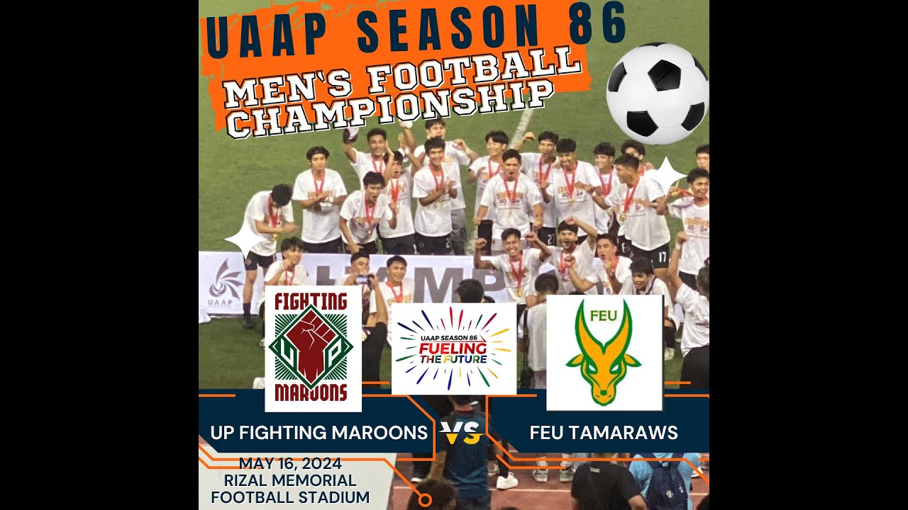 UAAP Season 86: Men's Football Championship Game: FEU Tamaraws vs. UP Fighting Maroons MFT 5/16/2024