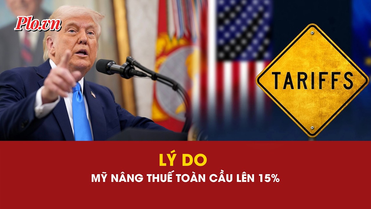 Lý do Mỹ nâng thuế toàn cầu lên 15%? |  PLO