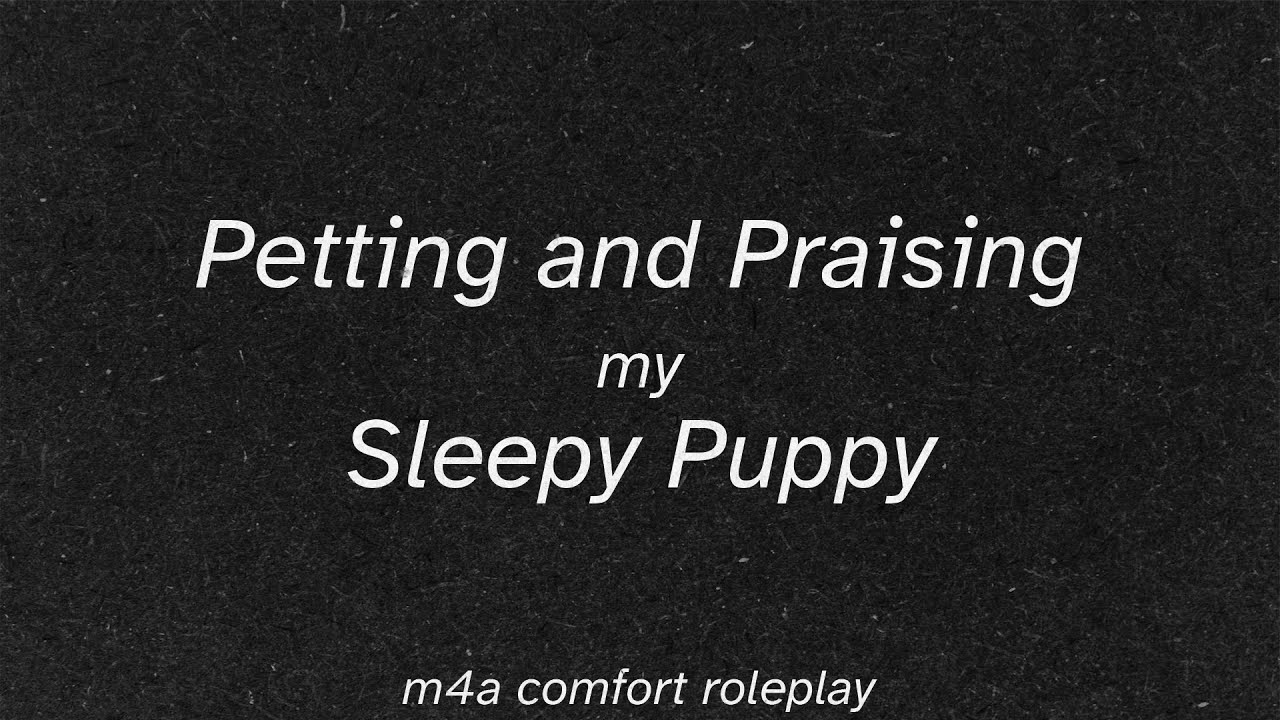 [m4a] Petting and Praising my Sleepy Puppy [puppy listener] [carried to bed] [sleep aid asmr]
