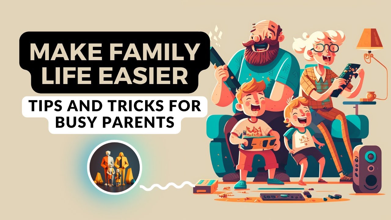 The Best Ways To Make Family Life Easier: Tips and Tricks for Busy Parents