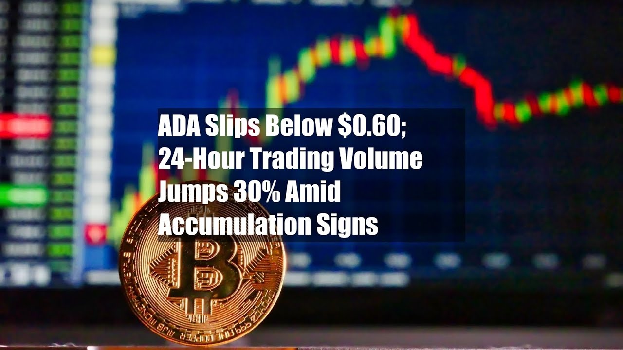 ADA Slips Below $0.60; 24-Hour Trading Volume Jumps 30% Amid Accumulation Signs