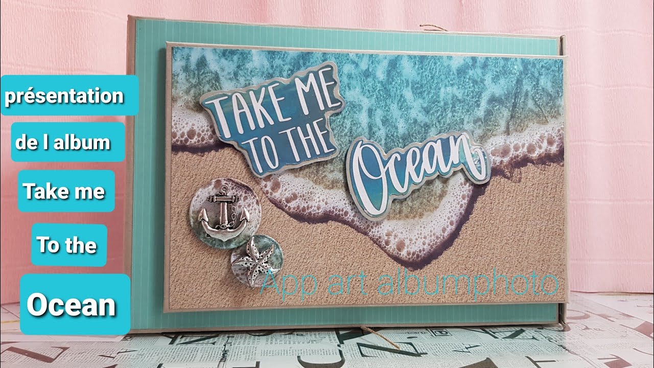présentation de l album Take me to the ocean. scrapbooking.