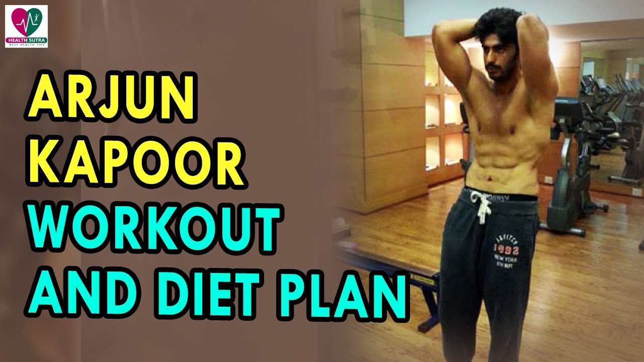 Arjun Kapoor workout and diet plan - Health Sutra - Best Health Tips