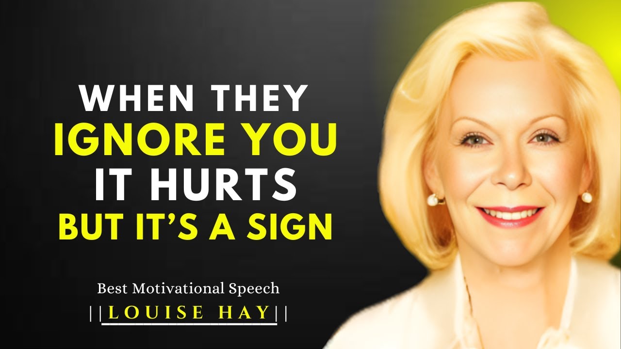 WHEN SOMEONE IGNORES YOU, IT HURTS, BUT IT'S A SIG |LOUISE HAY BEST MOTIVATIONAL SPEECH.