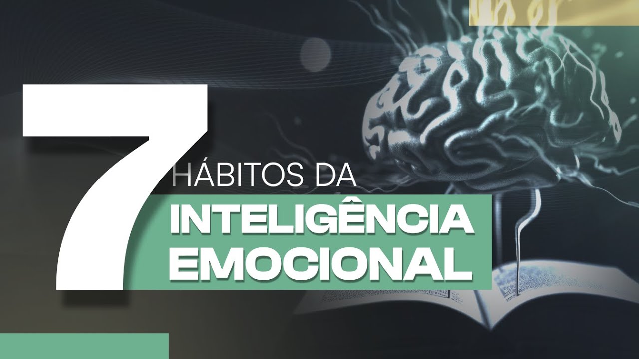 7 Hábitos para desenvolver a Inteligência Emocional
