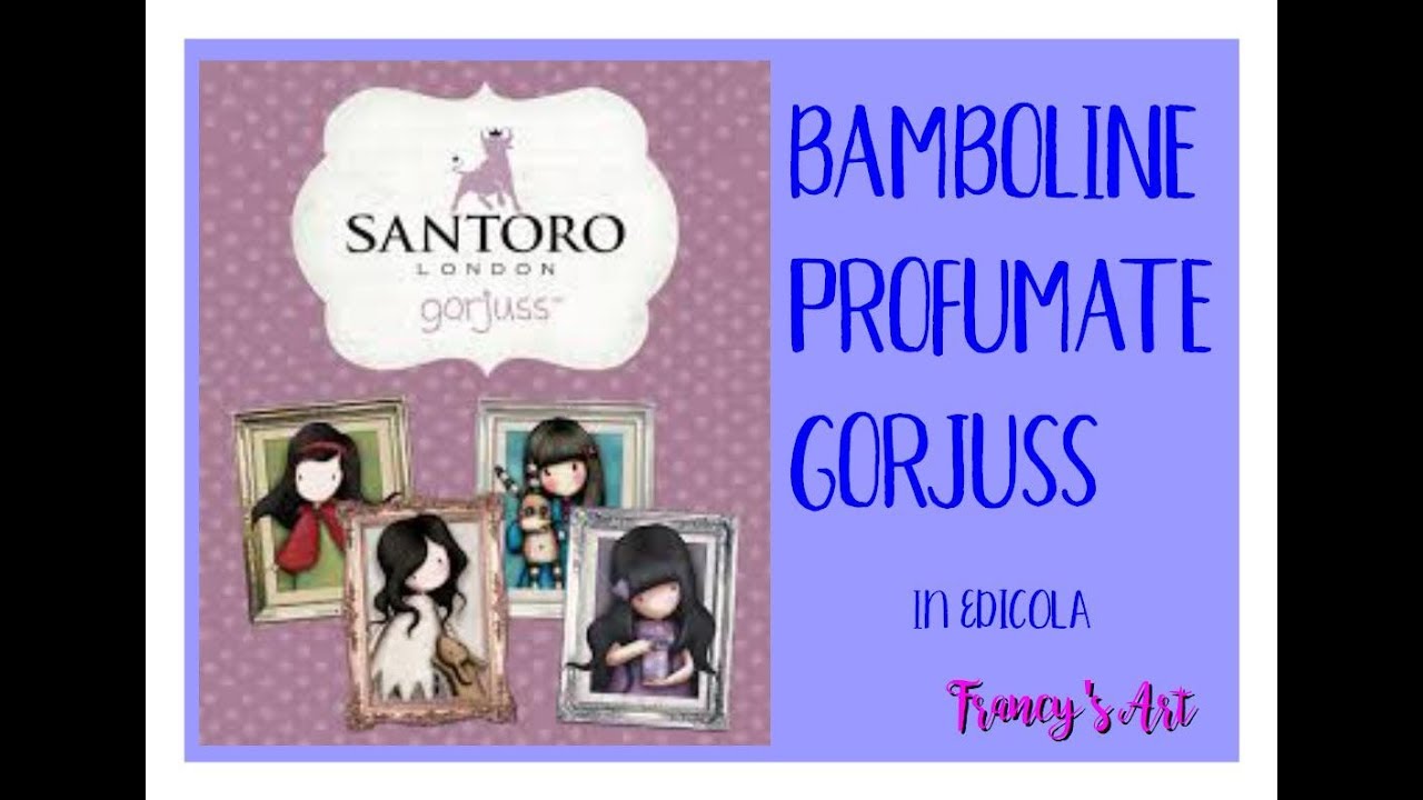 UNBOXING GORJUSS SANTORO #1 | BAMBOLINE PROFUMATE IN EDICOLA