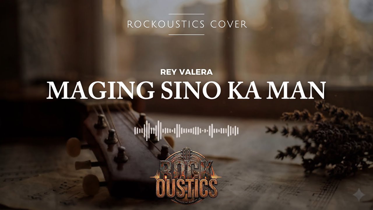 Maging Sino Ka Man - Rey Valera (Rockoustics Acoustic Rock Cover)