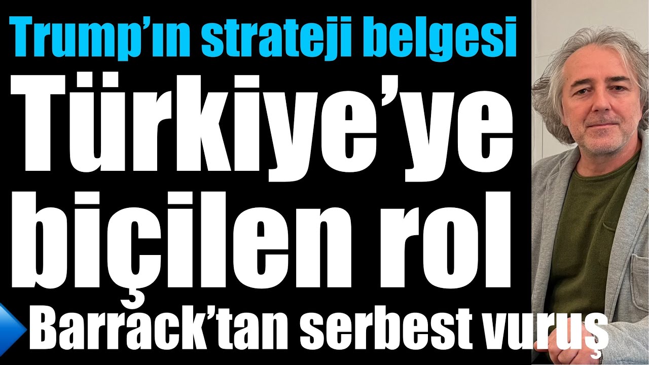 Trump’ın strateji belgesi: Çelişkiler ve Türkiye’ye biçilen roller… Barrack’tan serbest vuruş! 
