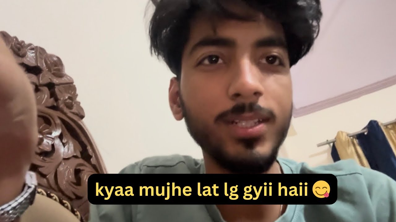 Kyaa mujhe lat lg gyiii haii ??😋