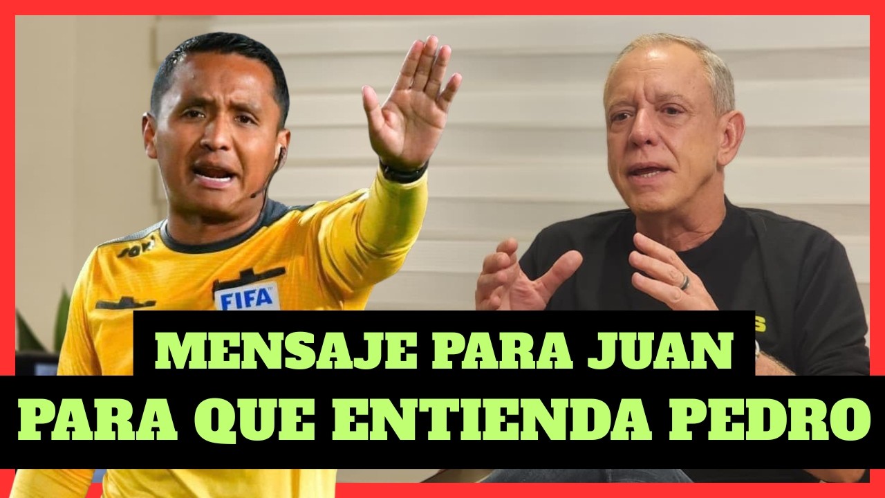 Mensaje a Juan…para que entienda Pedro!!!