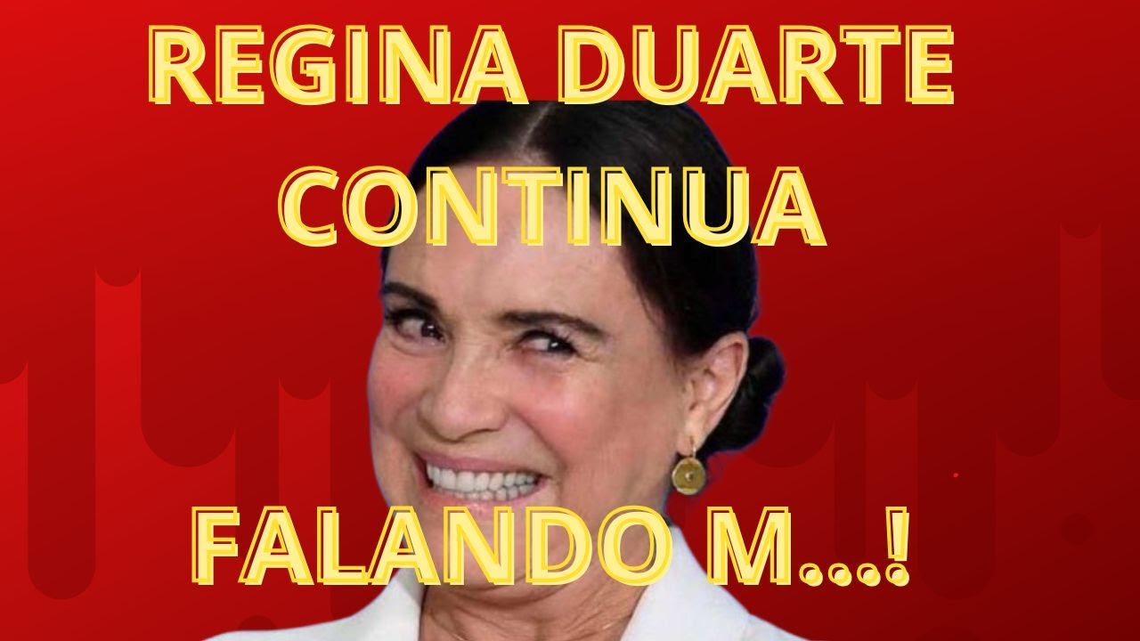 REGINA DUARTE CONTINUA FALANDO M...!