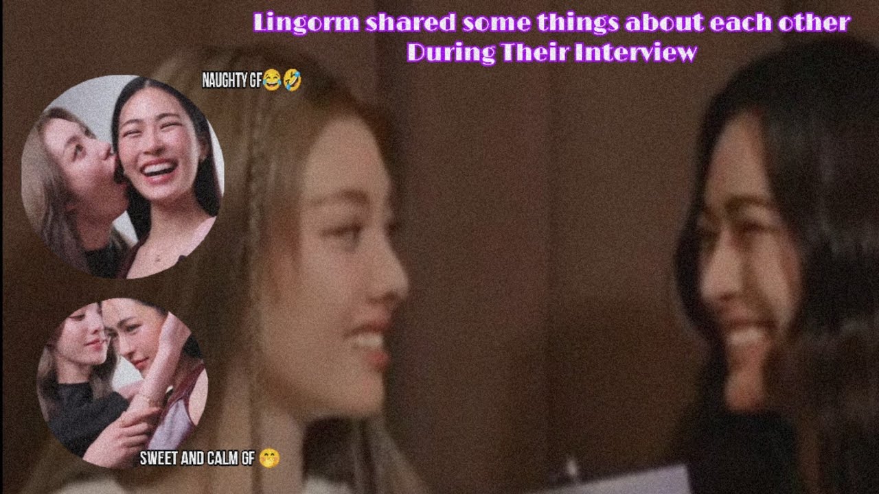Ling said : I feel safe with her by my side  *Orm she take care of me no matter what happen
