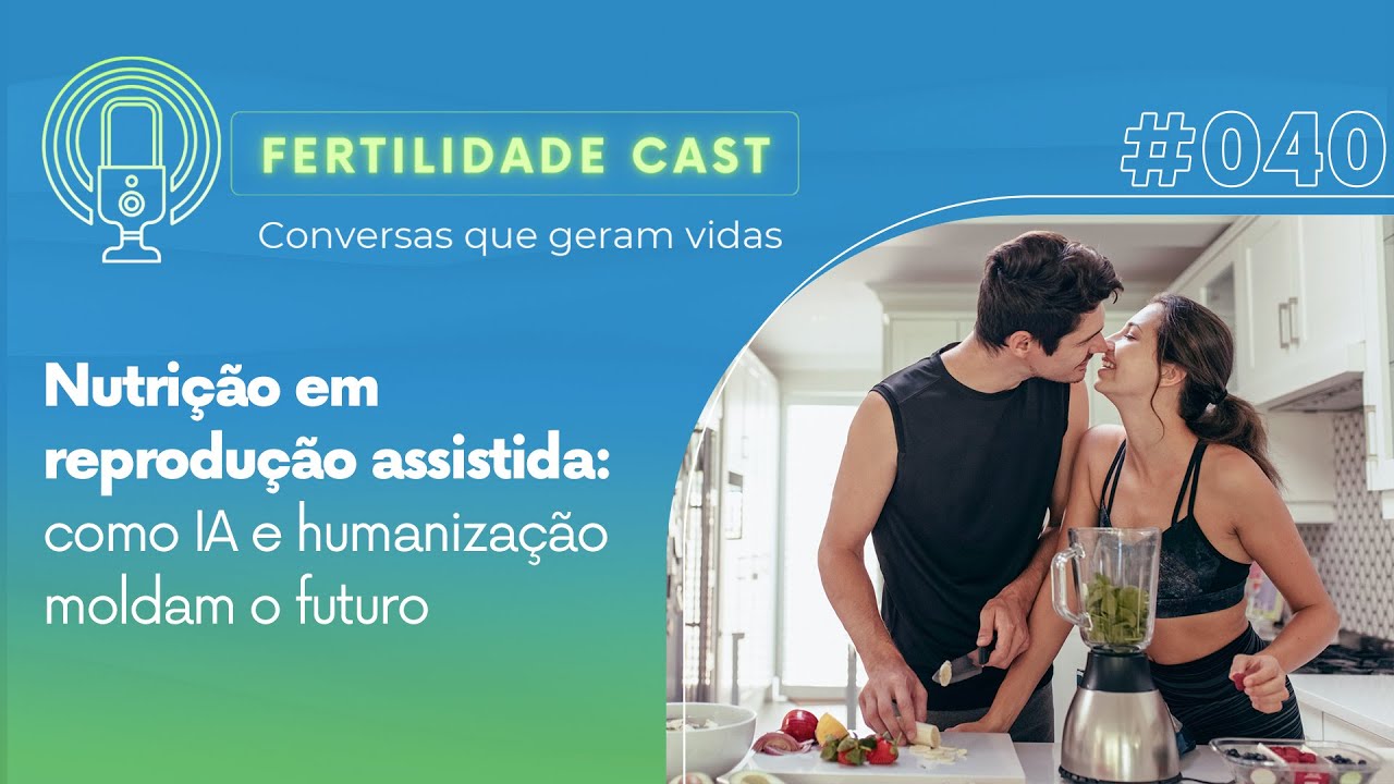 Nutrição em reprodução assistida: como IA e humanização moldam o futuro Ep20#040