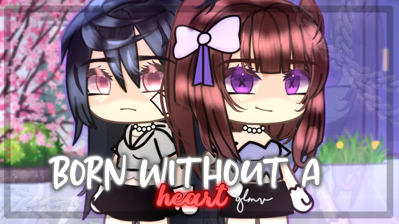 Born Without A Heart || GLMV || By ariiwxy 💌