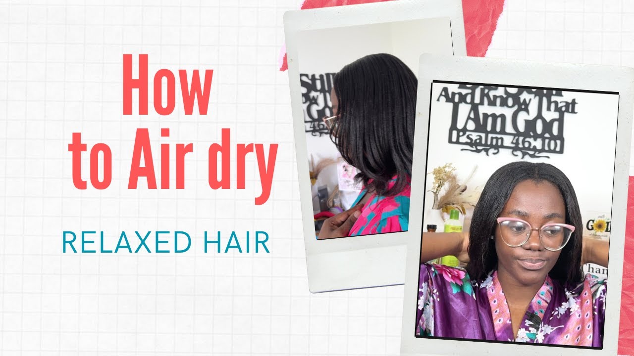 How to Air Dry Relaxed Hair the Right Way | Step-by-Step Guide for Smooth, Frizz-Free Results