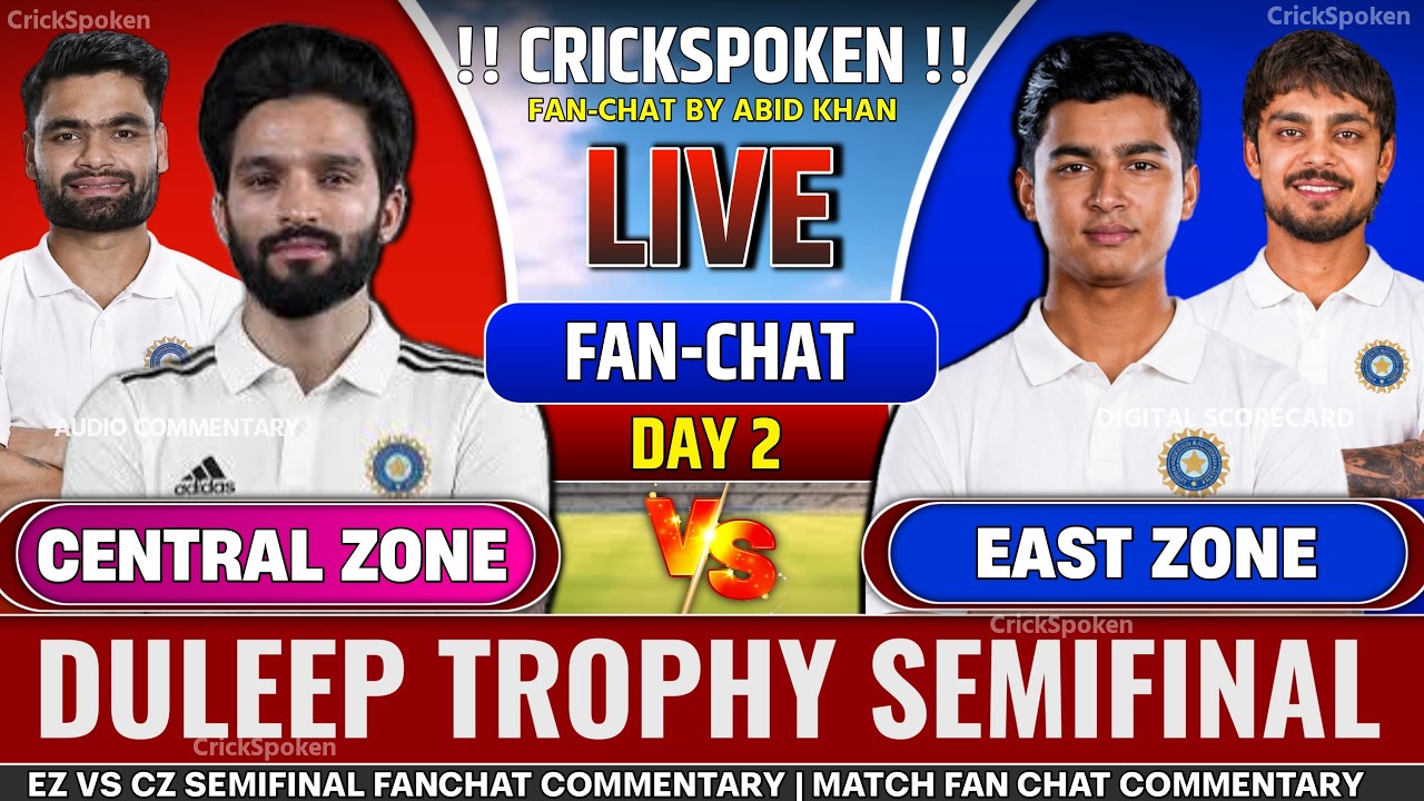 Central Zone vs East Zone Semifinal Day 2 Live Score & Commentry | EZ vs CZ Duleep Trophy