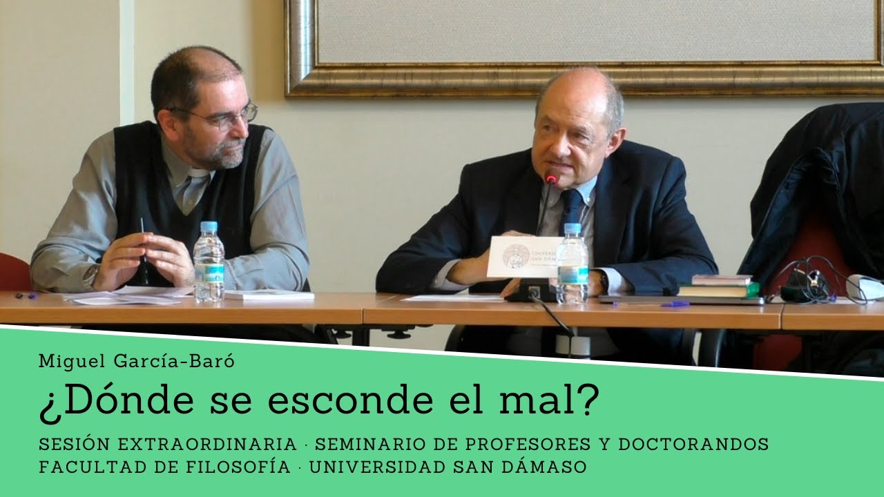 Miguel García-Baró: ¿Dónde se esconde el mal? Universidad San Dámaso