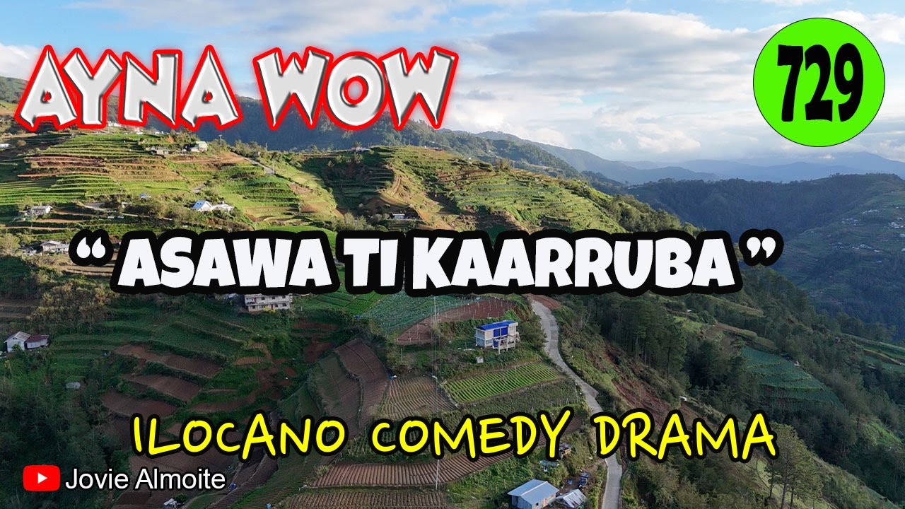 ASAWA TI KAARRUBA | AYNA WOW 729 | ILOCANO COMEDY DRAMA | Jovie Almoite
