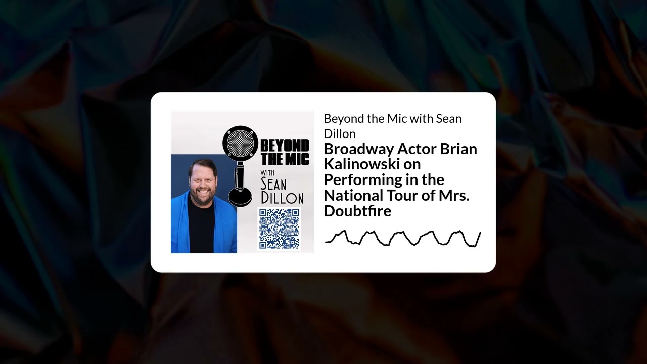Broadway Actor Brian Kalinowski on Performing in the National Tour of Mrs. Doubtfire | Beyond...
