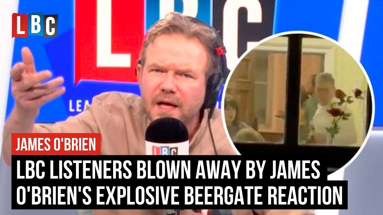 LBC listeners blown away by James O'Brien's explosive Beergate reaction | LBC
