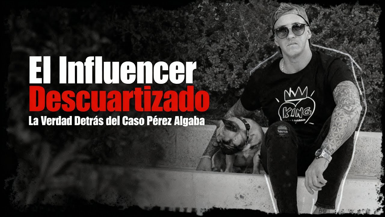 El Influencer Descuartizado: La Verdad Detr&aacute;s del Caso P&eacute;rez Algaba