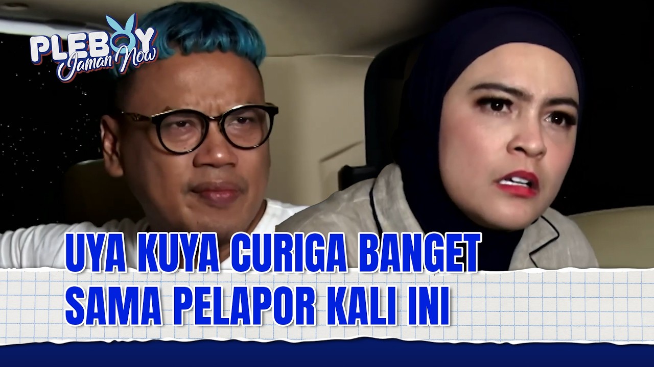 SHOCK! PELAPOR INI MAIN DI BELAKANG UYA KUYA | Pleboy Jaman Now Eps 151 (2/2)