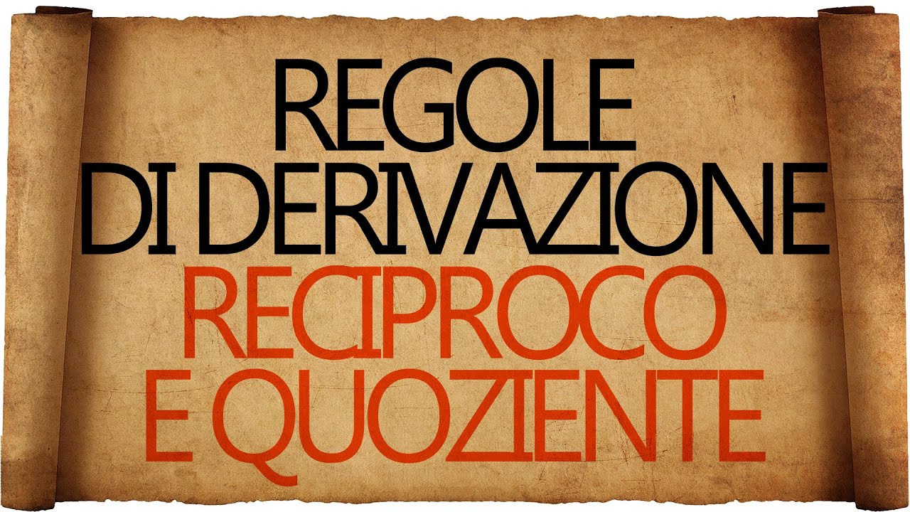 Regole di Derivazione : Derivata del Reciproco e Derivata del Quoziente