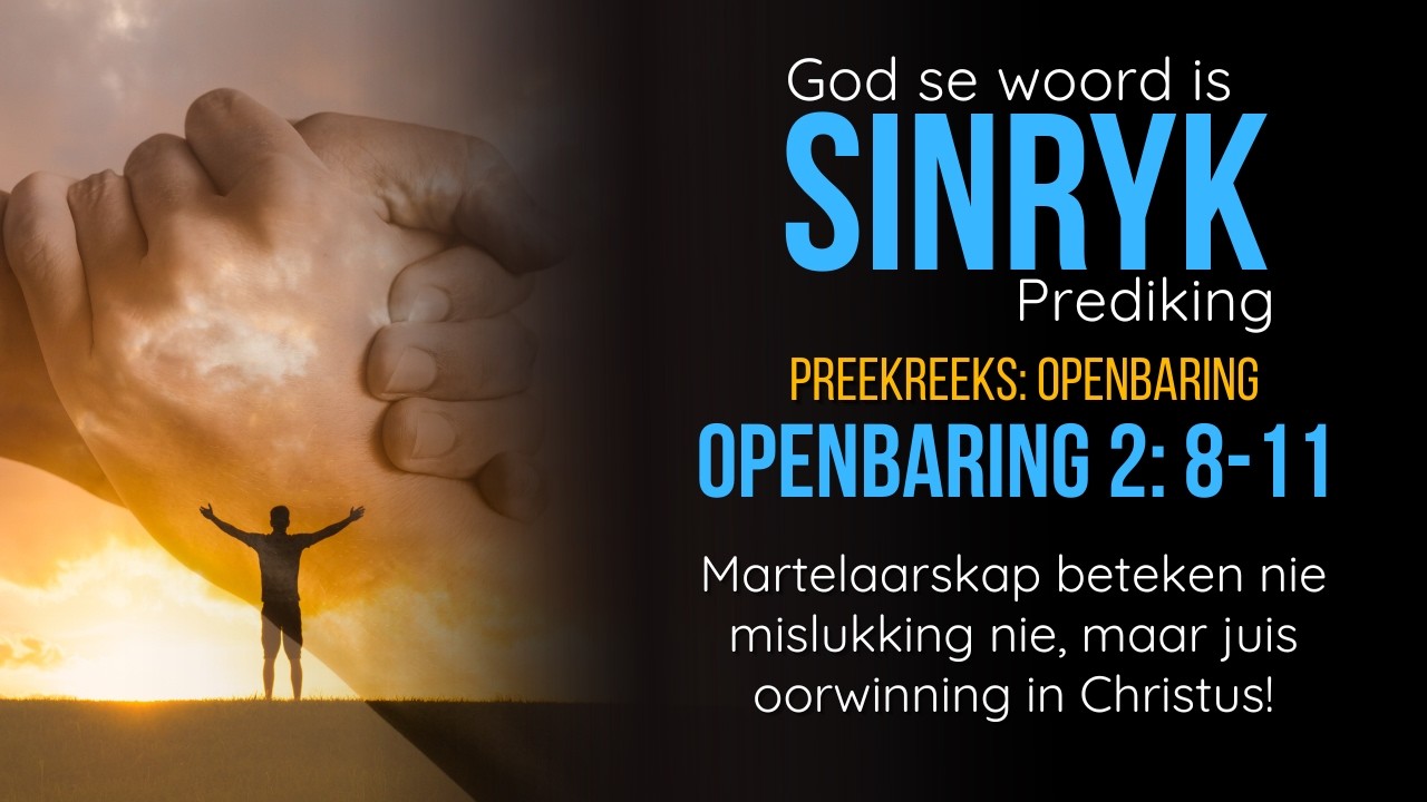 Martelaarskap is nie mislukking nie, maar juis oorwinning in Christus! - Openbaring 2v8-10
