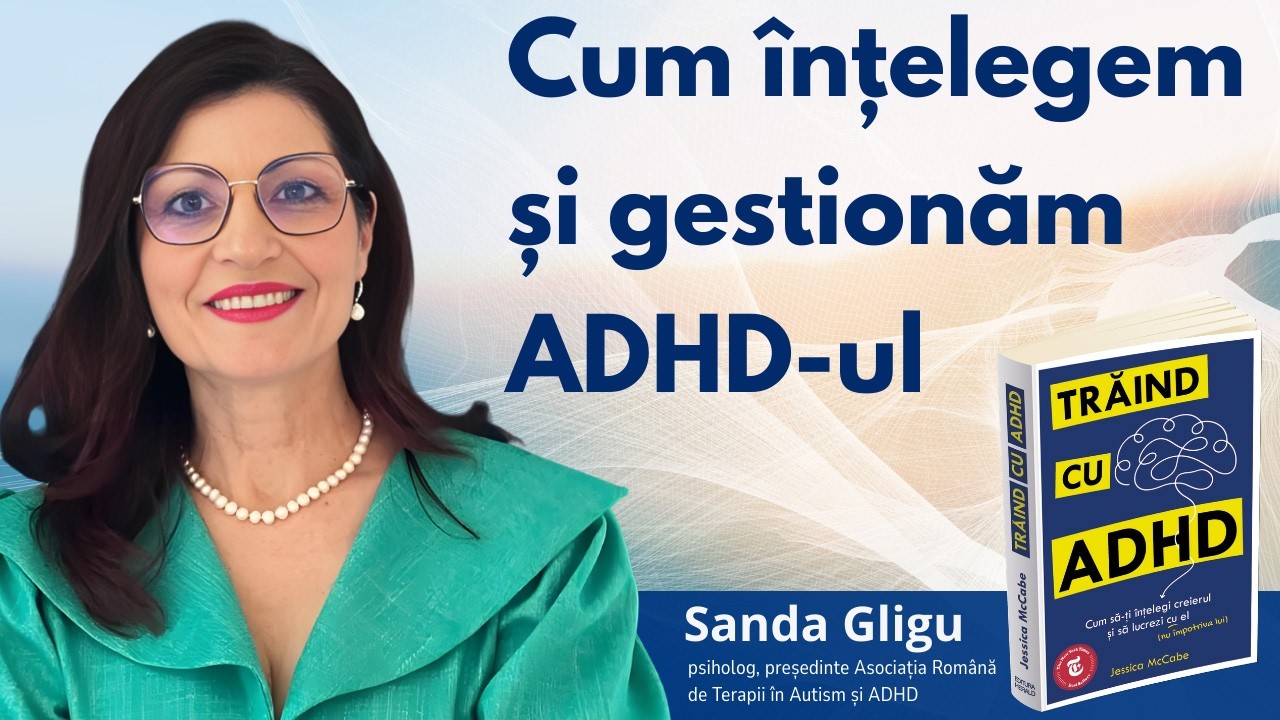 Cum înțelegem și gestionăm ADHD-ul | Sanda Gligu