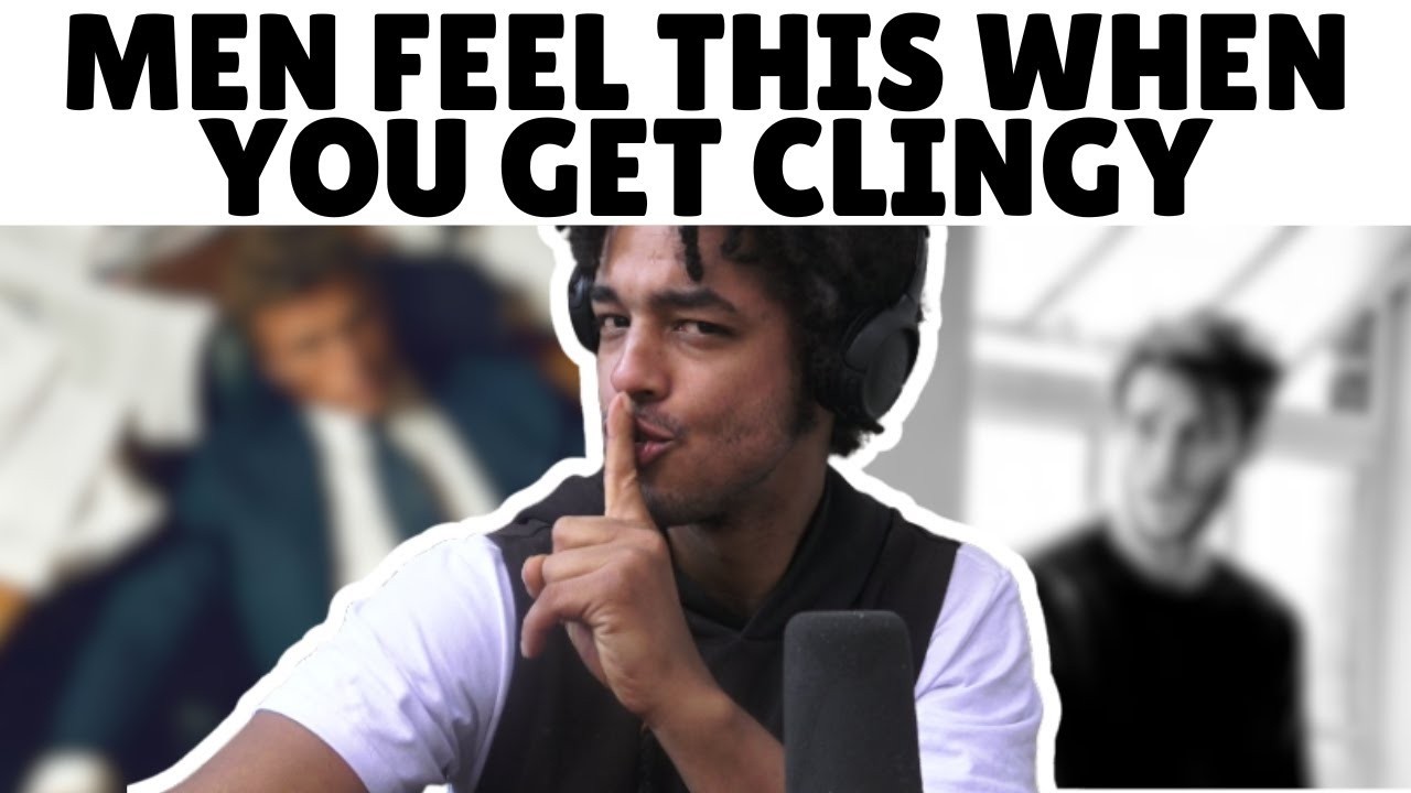 What Clinginess Does to a Man’s Love