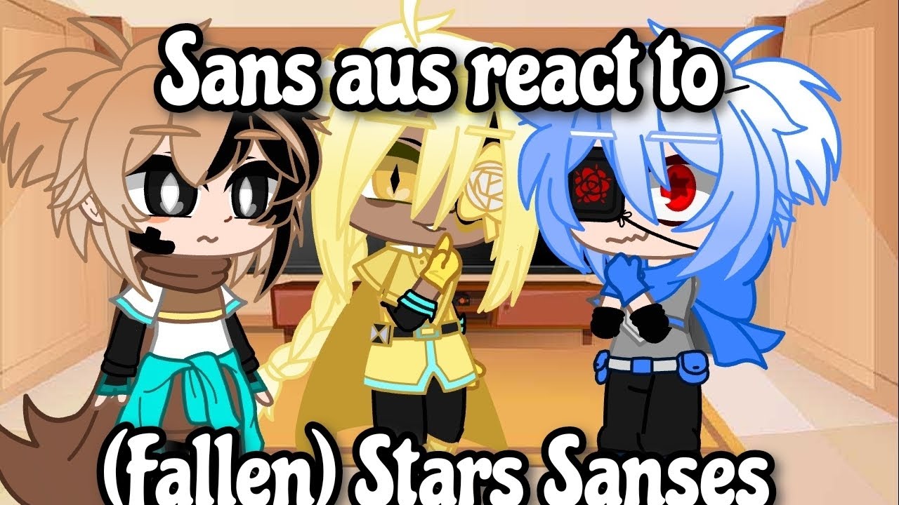 Sans aus react to (Fallen) Star Sanses (consider part 2)🇧🇷🇺🇲 little angst