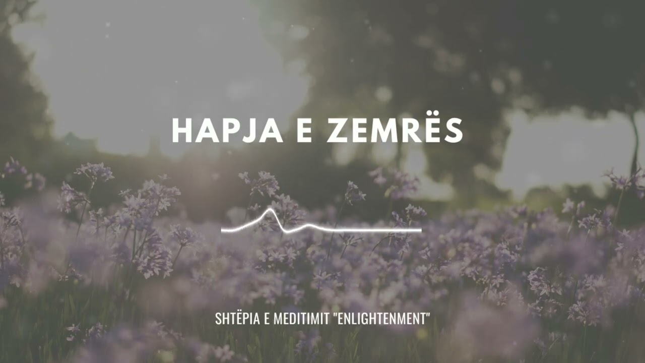 EP 13. HAPJA E ZEMRËS / Shtëpia e Meditimit ''Enlightenment''