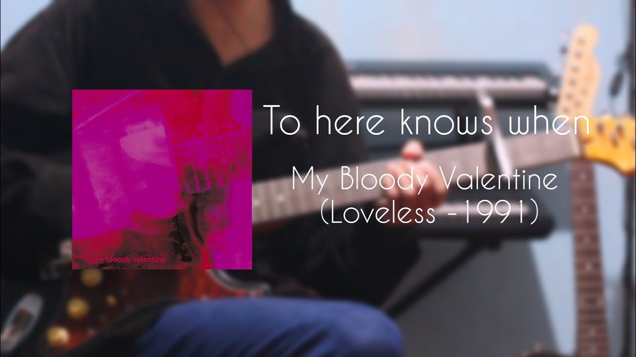 To Here Knows When - My Bloody Valentine (Guitar Cover)