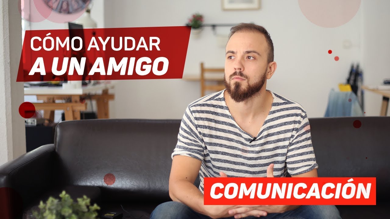 AYUDAR a un amigo. 3 cosas que NUNCA debes hacer y 4  M&Aacute;GICAS