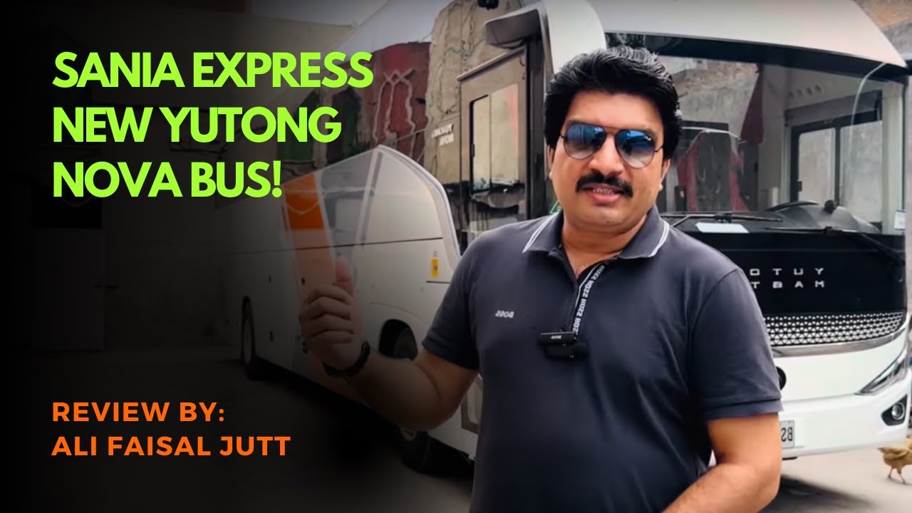 Sania Express New Yutong Nova bus Review by Ali faisal Jutt | PK BUSES