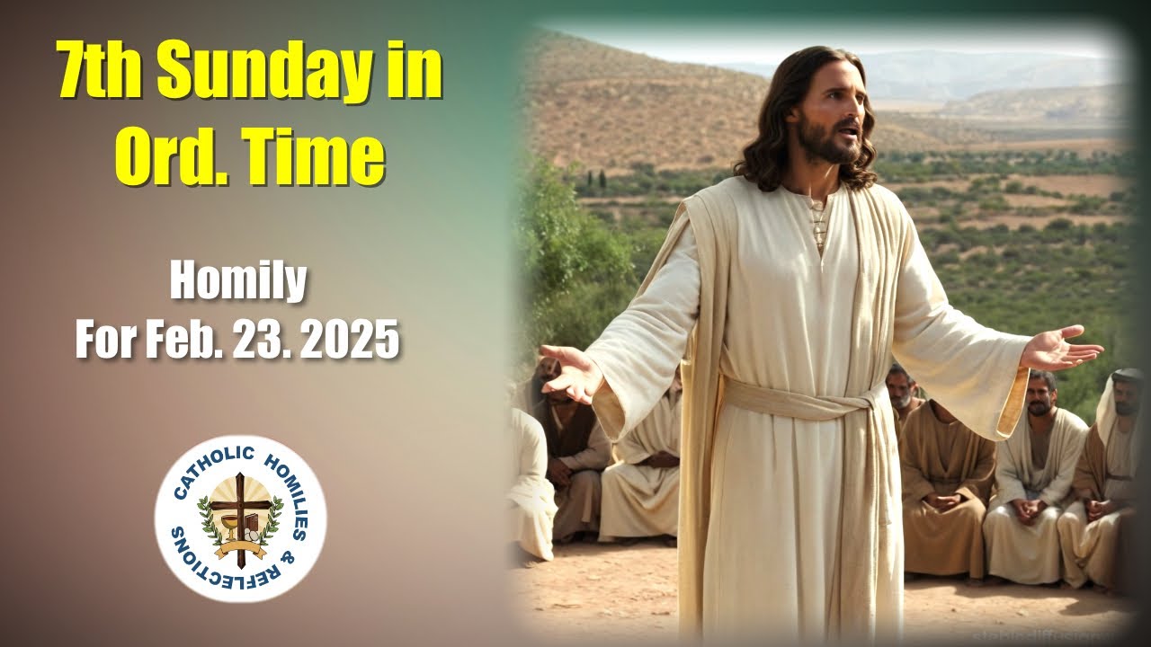 7th Sunday in Ordinary Time/  Year C/ Homily for Feb. 23. 2025