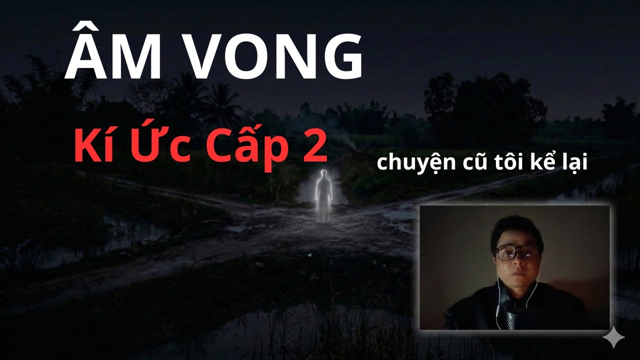 Âm hồn đứa bé trên con mương...kí ức hồi cấp 2