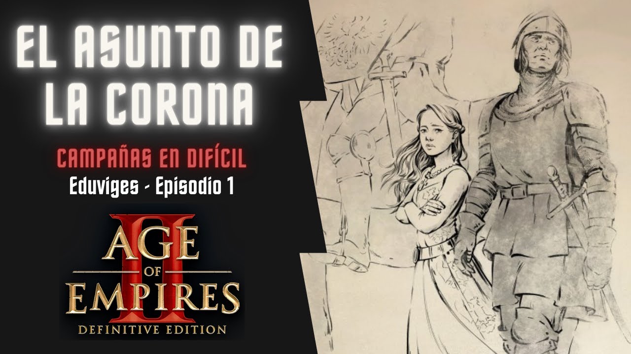 EL ASUNTO DE LA CORONA | Age Of Empires II | Campañas en DIFÍCIL | Eduviges | Episodio 1