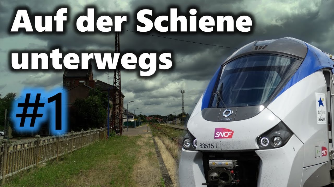 Auf der Schiene unterwegs #1 - Auf... ins Elsass - mit Régiolis, X 76500, RRR uvm.