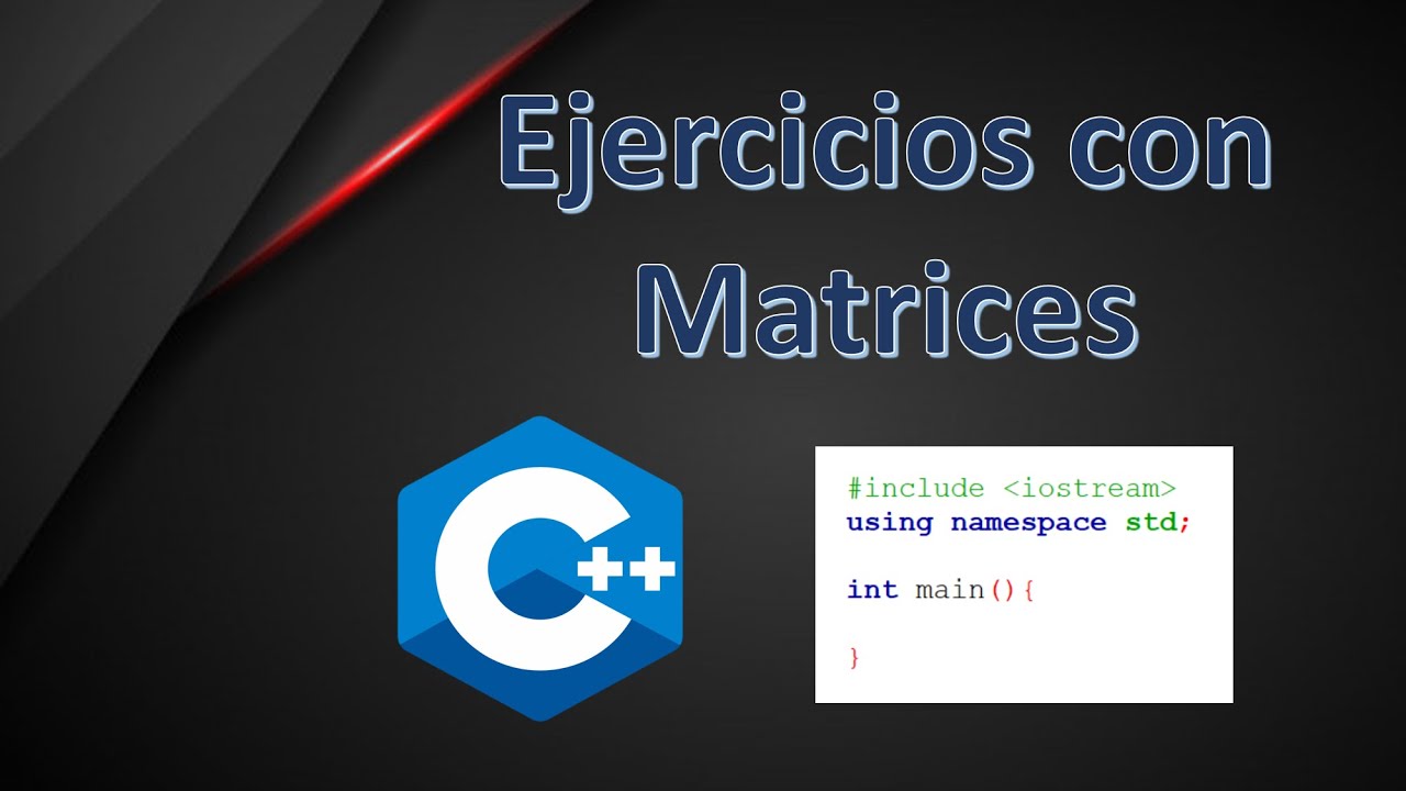 25.-Ejercicios con Matrices en C++ - Introducción a la programación en C++