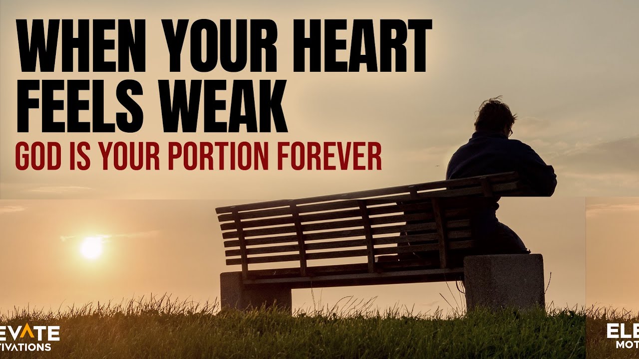 When Your Heart Feels Weak: God Is Your Portion Forever | Christian Motivation