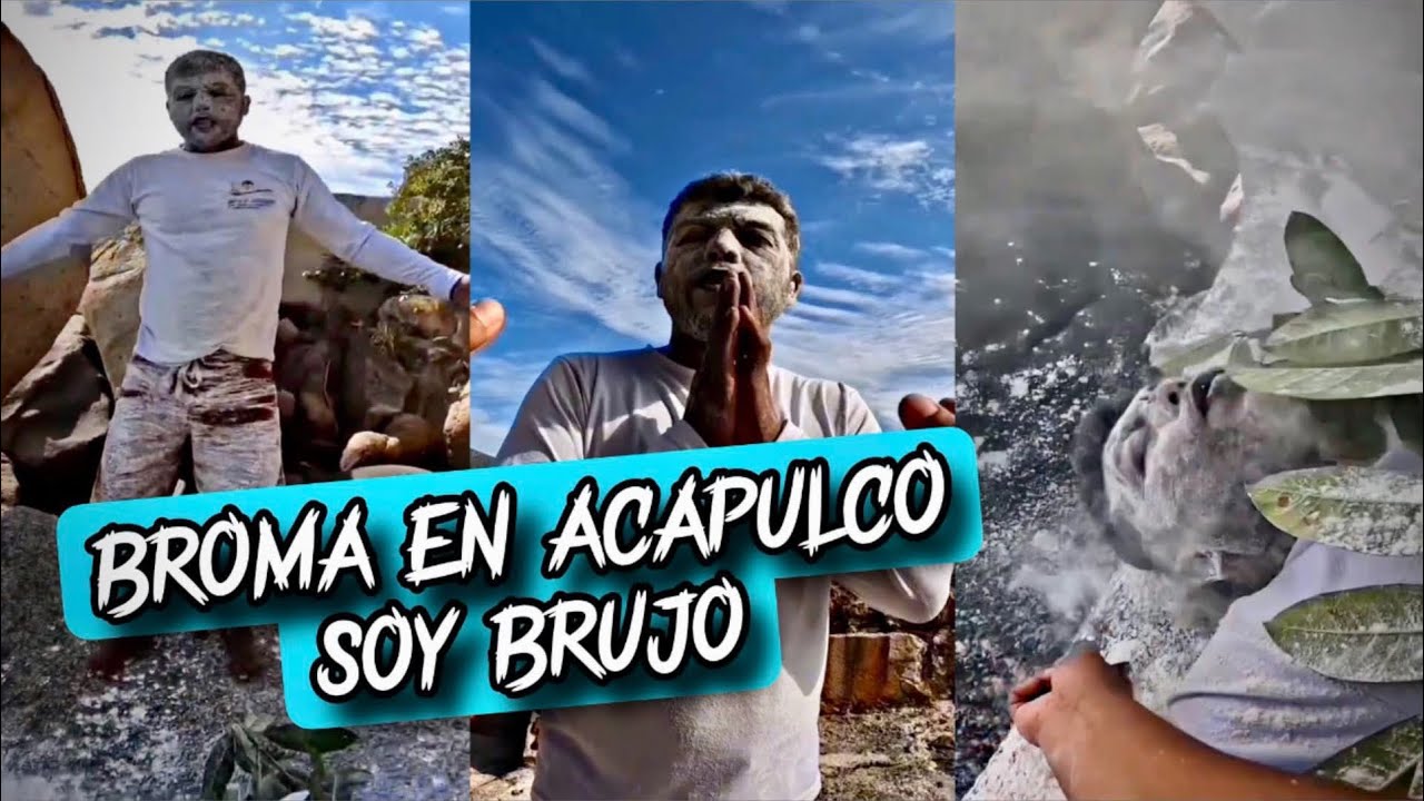 Broma en Acapulco soy brujo