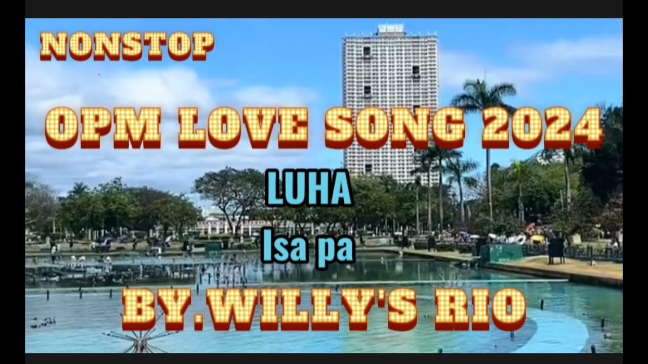 nonstop opm love song/Luha by Willy's Rio pampatulog