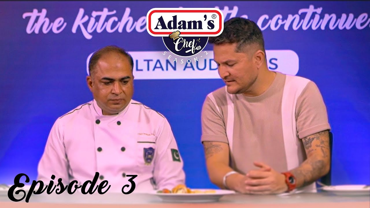Adam's Chef | Season 2 | EP 03 | Islamabad & Multan Auditions