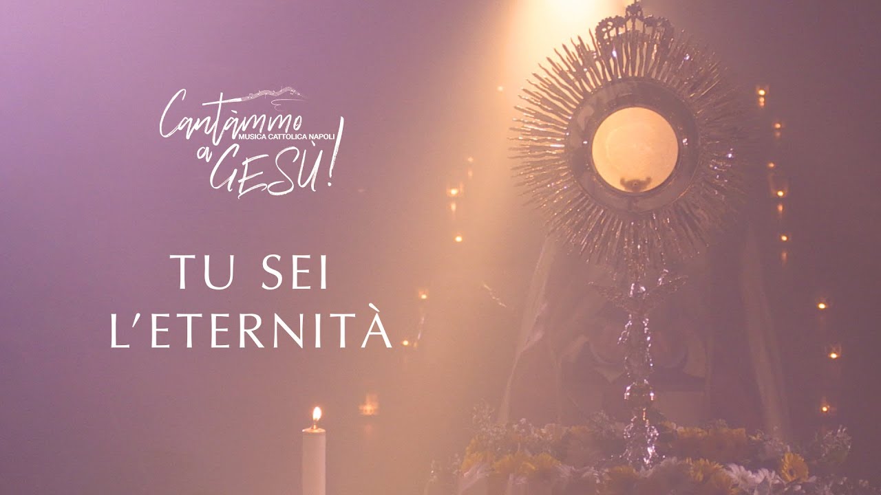 Cantàmmo a Gesù! - Tu Sei L’Eternità (Official Video)