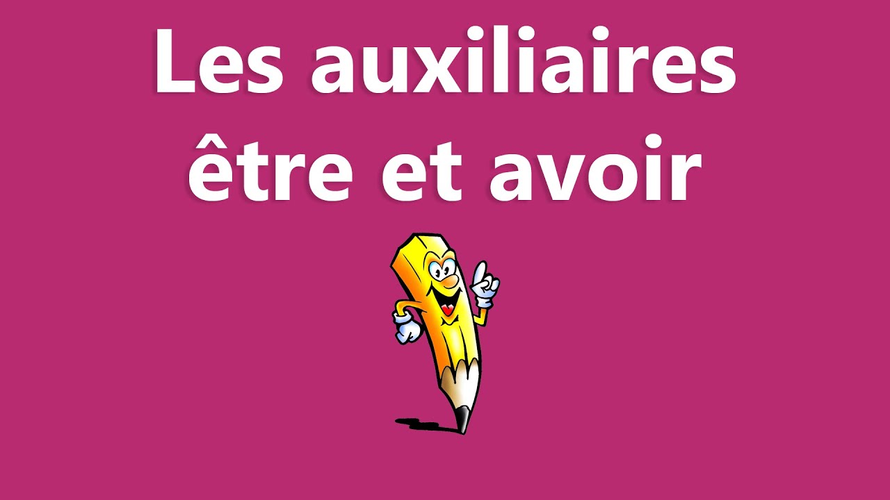 Les auxiliaires &ecirc;tre et avoir - La conjugaison