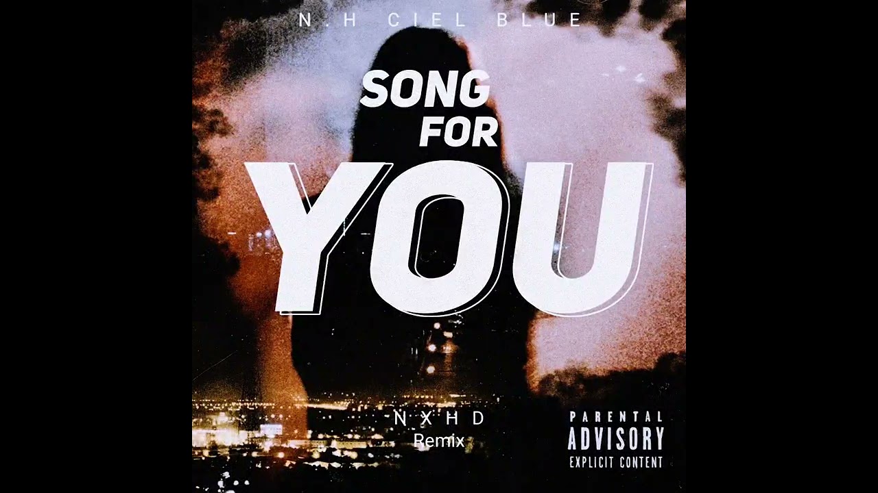 SONG FOR YOU - N.H CIEL BLUE (NXHD REMIX)